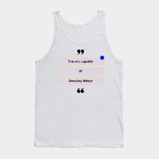 You are capable of amazing things Tank Top